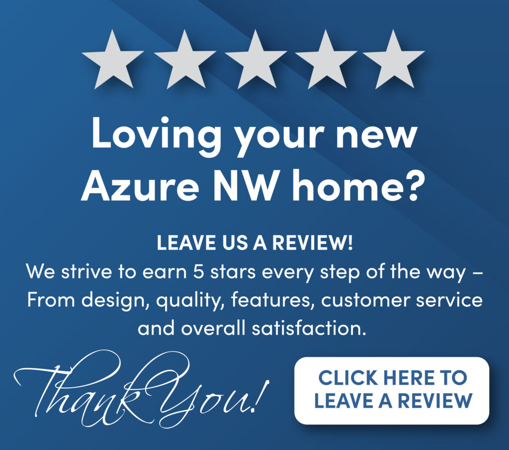Loving your Azure NW home? Leave us a google review!